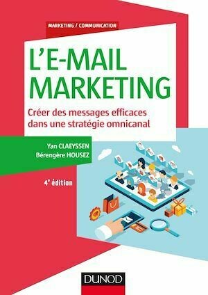 L'E-mail marketing - 4e éd. - Yan Claeyssen, Bérengère Housez - Dunod