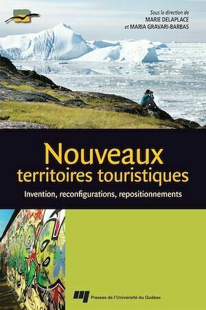 Nouveaux territoires touristiques - Marie Delaplace, Maria Gravari-Barbas - Presses de l'Université du Québec