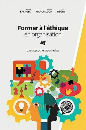 Former à l'éthique en organisation - André Lacroix, Allison Marchildon, Luc Bégin - Presses de l'Université du Québec