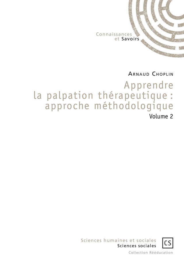 Apprendre la palpation thérapeutique : Approche méthodologique - Arnaud Choplin - Connaissances & Savoirs