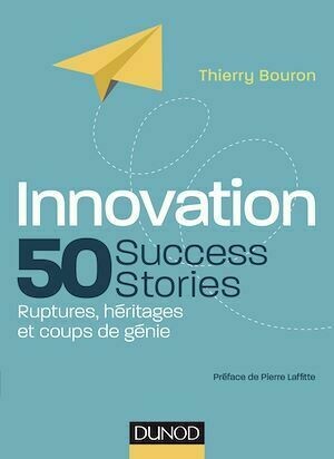 Innovation : 50 Success Stories - Thierry Bouron - Dunod