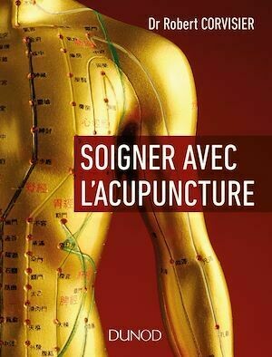Soigner avec l'acupuncture - Robert Corvisier - Dunod