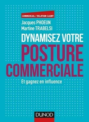Dynamisez votre posture commerciale - Martine Trabelsi, Jacques Phoeun - Dunod