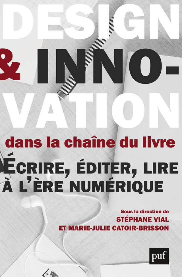 Design et innovation dans la chaîne du livre - Stéphane Vial, Marie-Julie Catoir-Brisson - Presses Universitaires de France