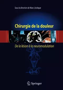 Chirurgie de la douleur - Marc LÉVÊQUE - Médecine Sciences Publications