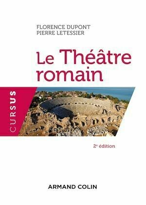 Le Théâtre romain - 2e éd. - Florence Dupont, Pierre Letessier - Armand Colin