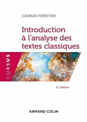Introduction à l'analyse des textes classiques - 5e éd. - Georges Forestier - Armand Colin