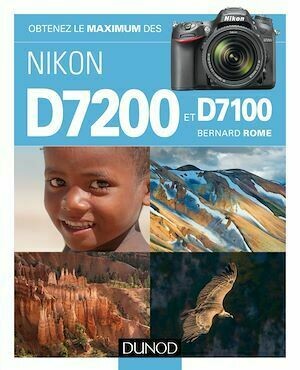 Obtenez le maximum des Nikon D7200 et D7100 - Bernard Rome - Dunod