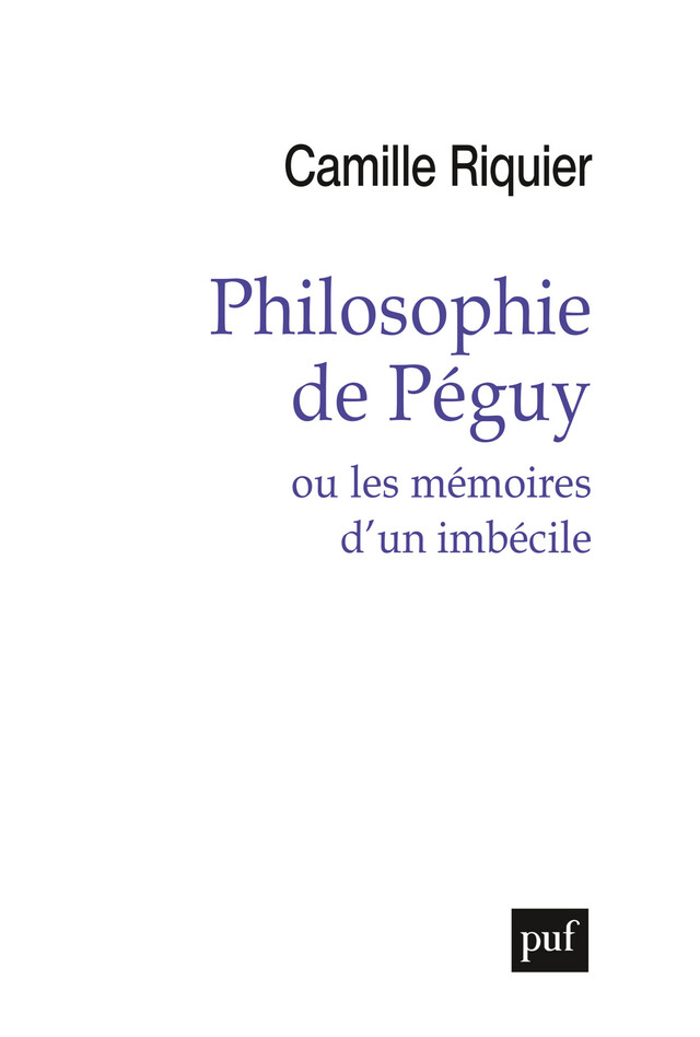 Philosophie de Péguy - Camille Riquier - Presses Universitaires de France