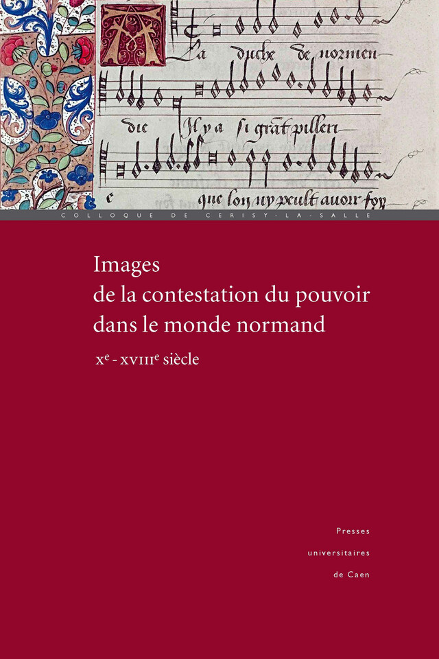Images de la contestation du pouvoir dans le monde normand (Xe-XVIIIe siècle) -  - Presses universitaires de Caen