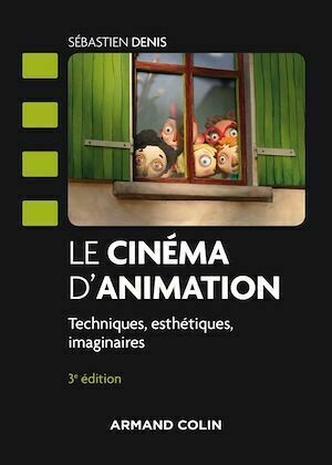 Le cinéma d'animation - 3e éd. - Sébastien Denis - Armand Colin