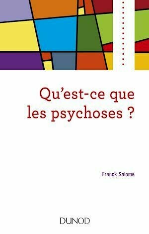 Qu'est-ce que les psychoses ? - Franck Salomé - Dunod