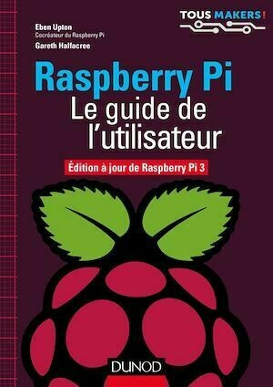 Raspberry Pi - Le guide de l'utilisateur - Eben Upton, Gareth Halfacree - Dunod