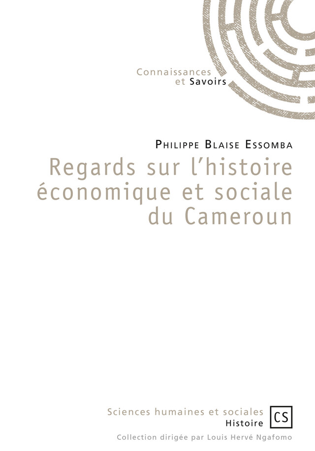 Regards sur l'histoire économique et sociale du Cameroun - Philippe Blaise Essomba - Connaissances & Savoirs