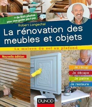 La rénovation des meubles et objets - 3e éd. - Robert Longechal - Dunod