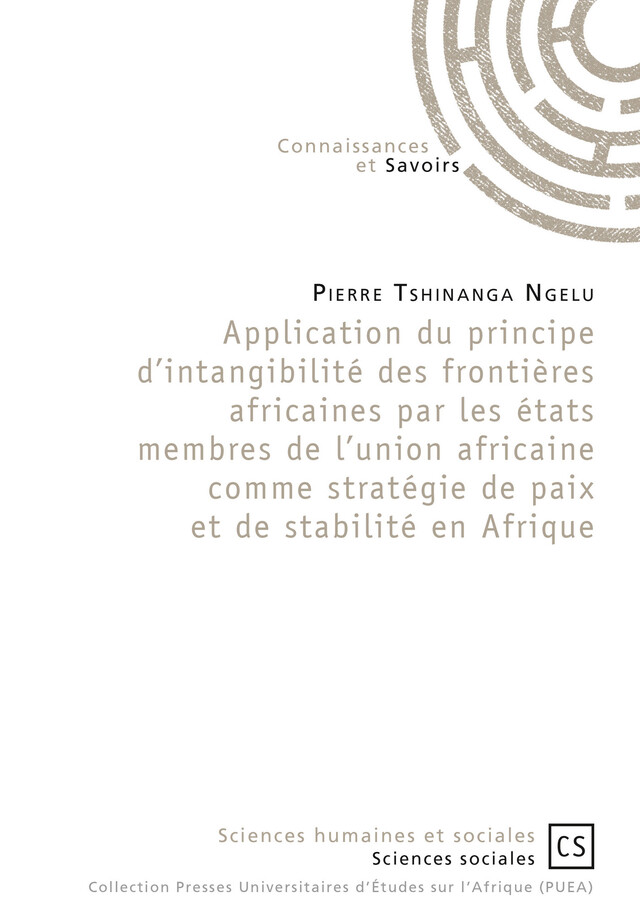 Application du principe d'intangibilité des frontières africaines par les états membres de l'union africaine comme stratégie de paix et de stabilité en Afrique - Pierre Tshinanga Ngelu - Connaissances & Savoirs
