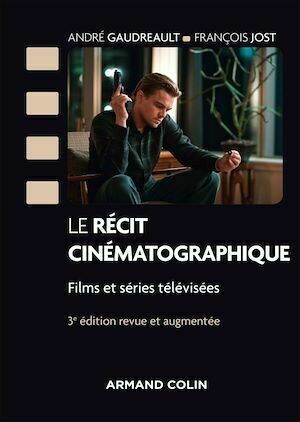 Le récit cinématographique - 3e éd. - François Jost, André Gaudreault - Armand Colin