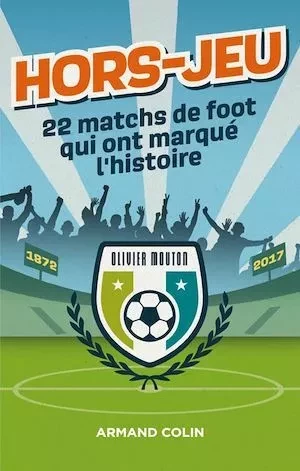 Hors-Jeu - 22 matchs de foot qui ont marqué l'histoire - Olivier Mouton - Armand Colin