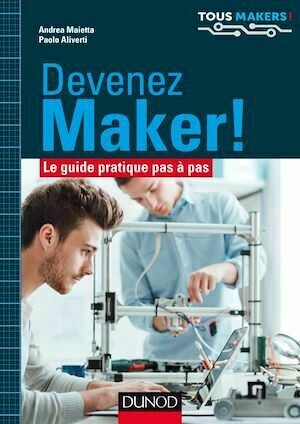 Devenez Maker! - Andrea Maietta, Paolo Aliverti - Dunod