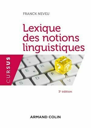 Lexique des notions linguistiques - 3e éd. - Franck Neveu - Armand Colin