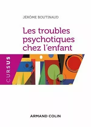 Les troubles psychotiques chez l'enfant - Jérôme Boutinaud - Armand Colin