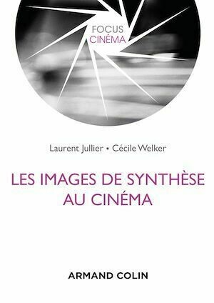Les images de synthèse au cinéma - Laurent Jullier, Cécile Welker - Armand Colin