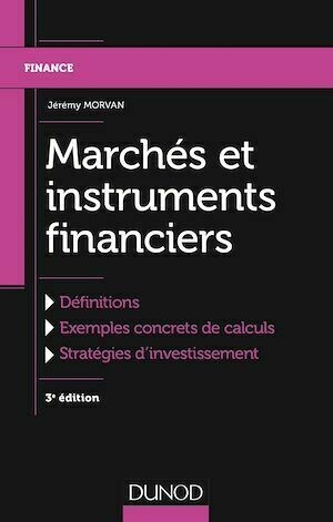 Marchés et instruments financiers - 3e éd. - Jérémy Morvan - Dunod