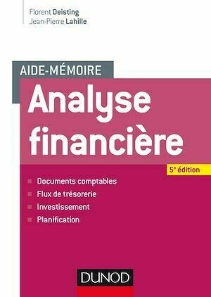 Aide-mémoire - Analyse financière - 5e éd. - Jean-Pierre Lahille, Florent Deisting - Dunod