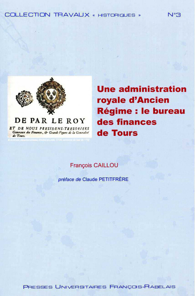 Une administration royale d'Ancien Régime : le bureau des finances de Tours -  - Presses universitaires François-Rabelais