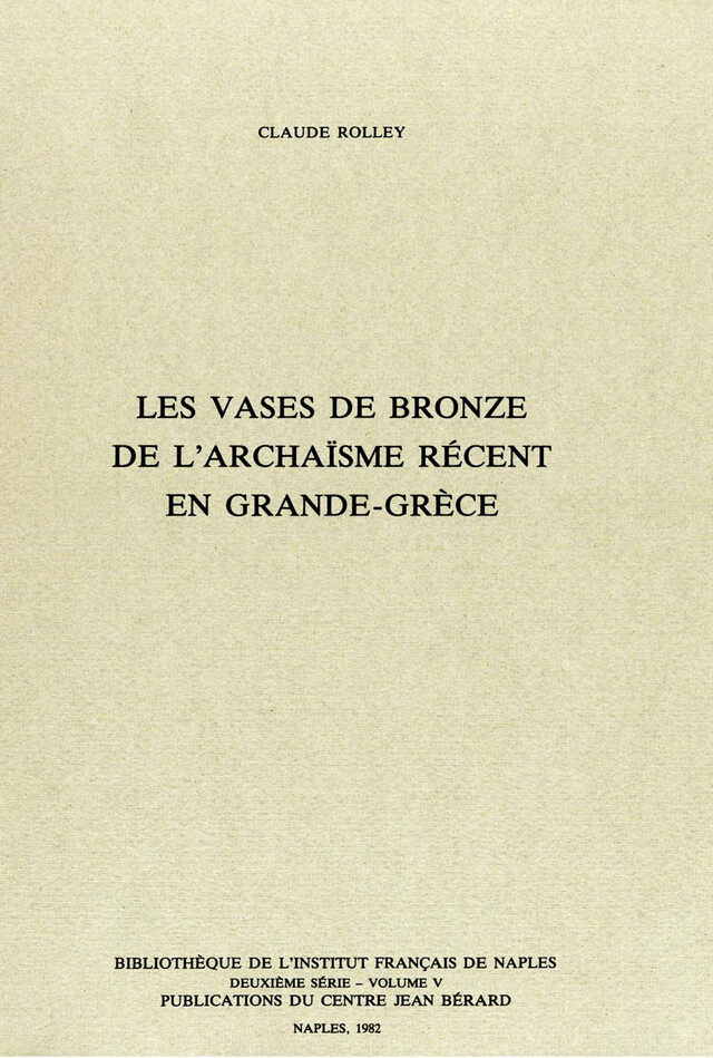 Les vases de bronze de l'archaïsme récent en Grande Grèce - Claude Rolley - Publications du Centre Jean Bérard