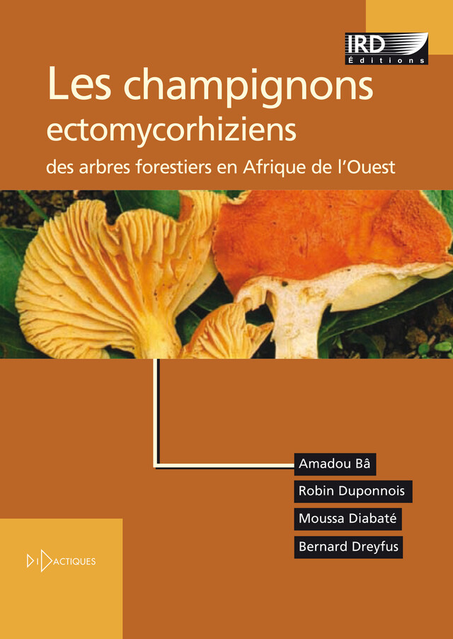 Les champignons ectomycorhiziens des arbres forestiers en Afrique de l’Ouest - Amadou Bâ, Robin Duponnois, Moussa Diabaté, Bernard Dreyfus - IRD Éditions