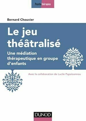 Le jeu théâtralisé - Bernard Chouvier - Dunod