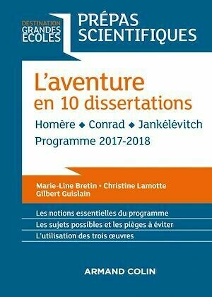 L'aventure en 10 dissertations - Prépas scientifiques 2017-2018 - Marie-Line Bretin, Gilbert Guislain, Christine Lamotte - Armand Colin