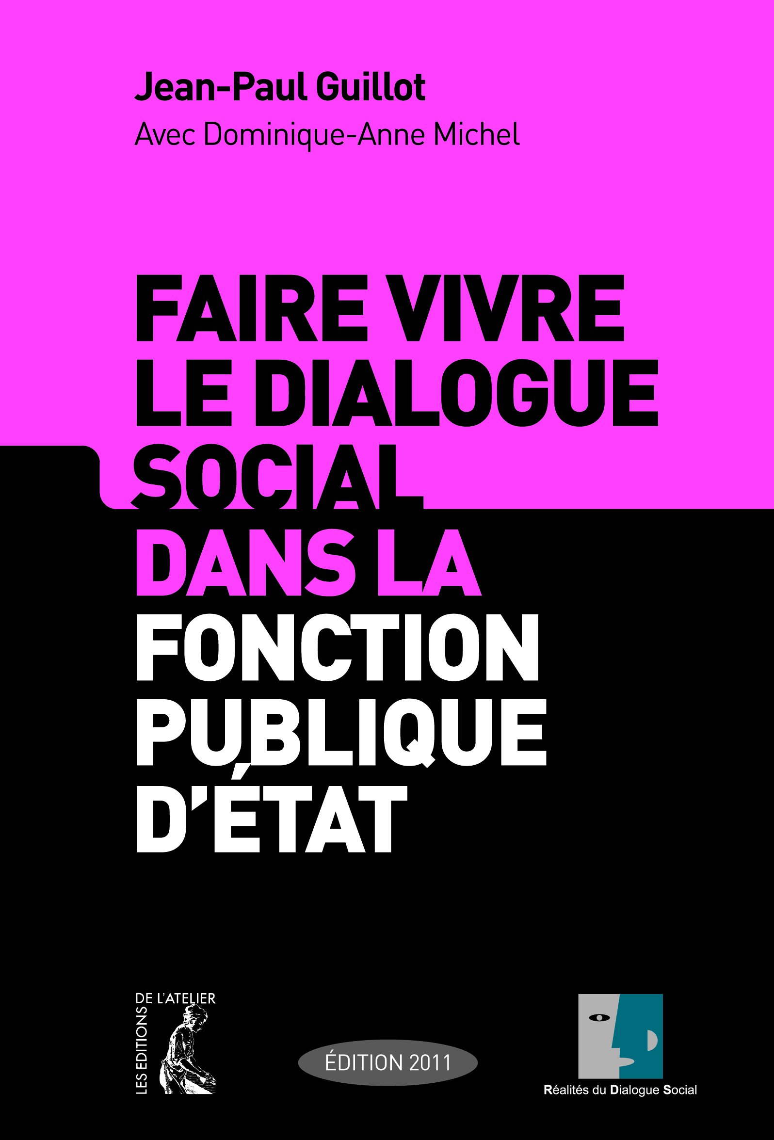 Faire vivre le dialogue social dans la fonction publique d'Etat - Jean-Paul Guillot, Dominique-Anne Michel - Éditions de l'Atelier