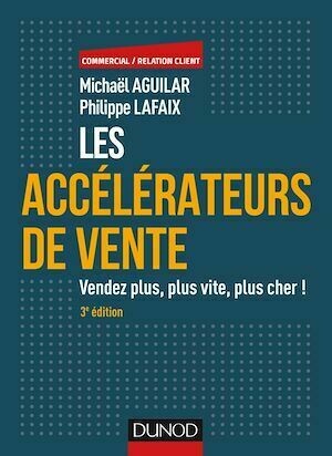 Les accélérateurs de vente - 3e éd. - Michaël Aguilar, Philippe Lafaix - Dunod