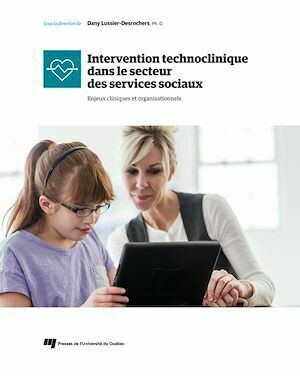 Intervention technoclinique dans le secteur des services sociaux - Dany Lussier-Desrochers - Presses de l'Université du Québec
