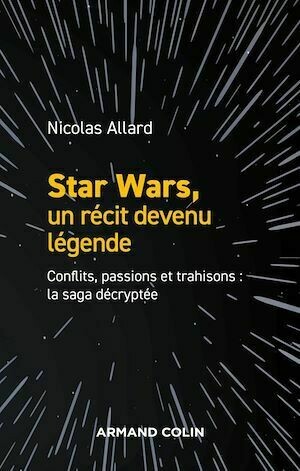 Star Wars, un récit devenu légende - Nicolas Allard - Armand Colin