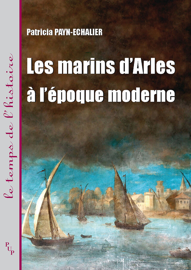 Les marins d'Arles à l'époque moderne - Patricia Payn-Echalier - Presses universitaires de Provence