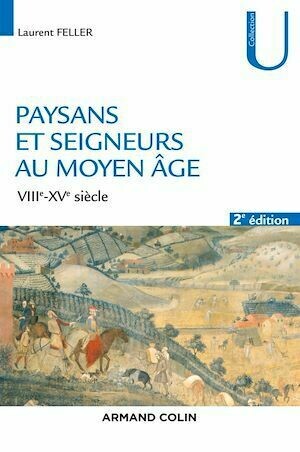 Paysans et seigneurs au Moyen Âge - 2e éd. - Laurent Feller - Armand Colin