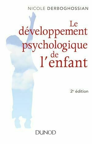 Le développement psychologique de l'enfant - 2e éd. - Nicole Derboghossian - Dunod