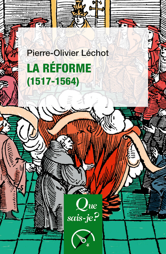 La Réforme (1517-1564) - Pierre-Olivier Léchot - Que sais-je ?