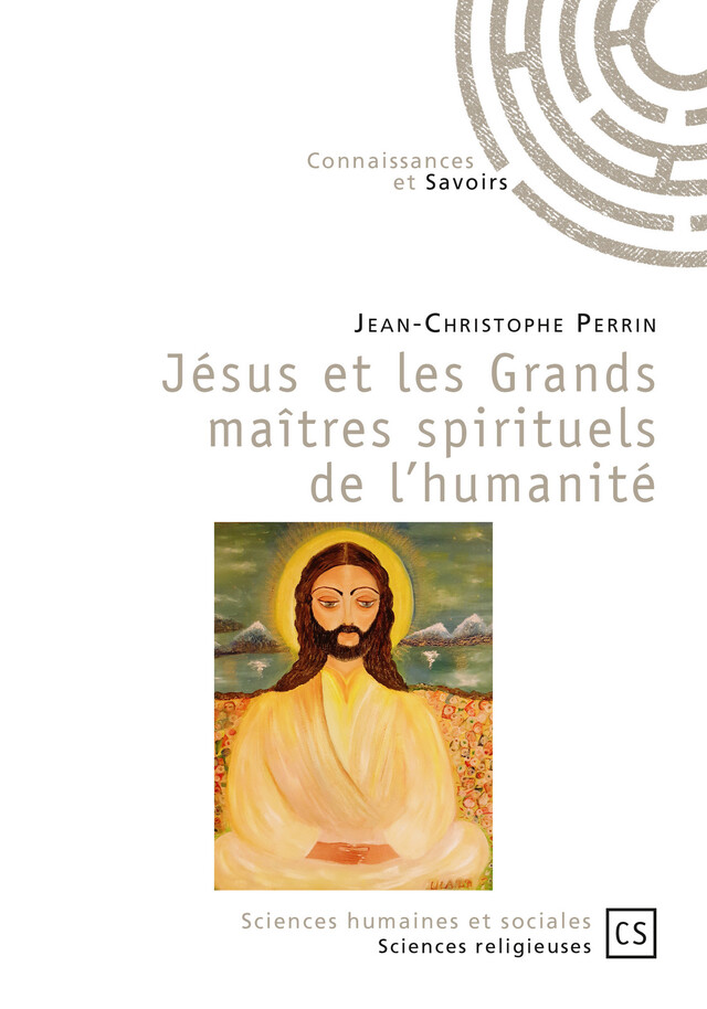 Jésus et les Grands maîtres spirituels de l'humanité - Jean-Christophe Perrin - Connaissances & Savoirs