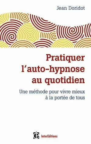 Pratiquer l'auto-hypnose au quotidien - 2e éd. - Jean Doridot - InterEditions