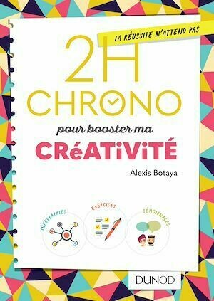 2h Chrono pour booster ma créativité - Alexis Botaya - Dunod