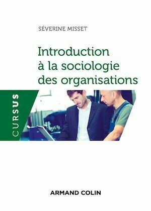 Introduction à la sociologie des organisations - Séverine Misset - Armand Colin