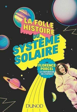 La folle histoire du système solaire - Florence Porcel - Dunod
