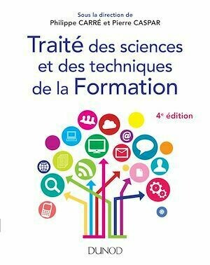 Traité des sciences et des techniques de la Formation - 4e éd. - Philippe Carré, Pierre Caspar - Dunod