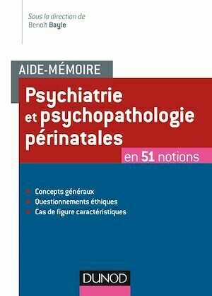 Aide-mémoire - Psychiatrie et  psychopathologie périnatales - Benoît Bayle - Dunod