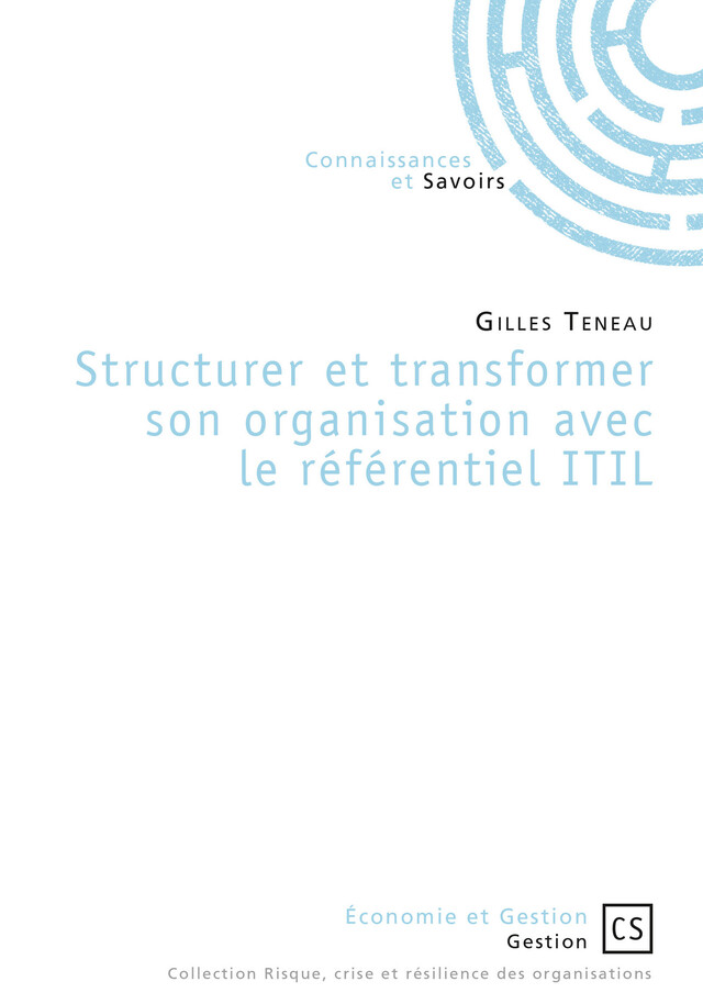 Structurer et transformer son organisation avec le référentiel ITIL - Gilles Teneau - Connaissances & Savoirs