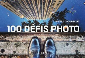 100 défis photo - Pierrick Bourgault - Dunod